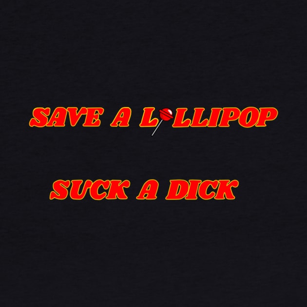 Save a lollipop suck a dick by kooarla